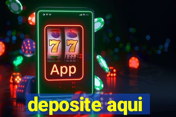 deposite aqui